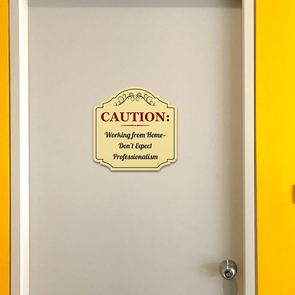 Heritage Plus Caution: Working from Home—Don’t Expect Professionalism Sign