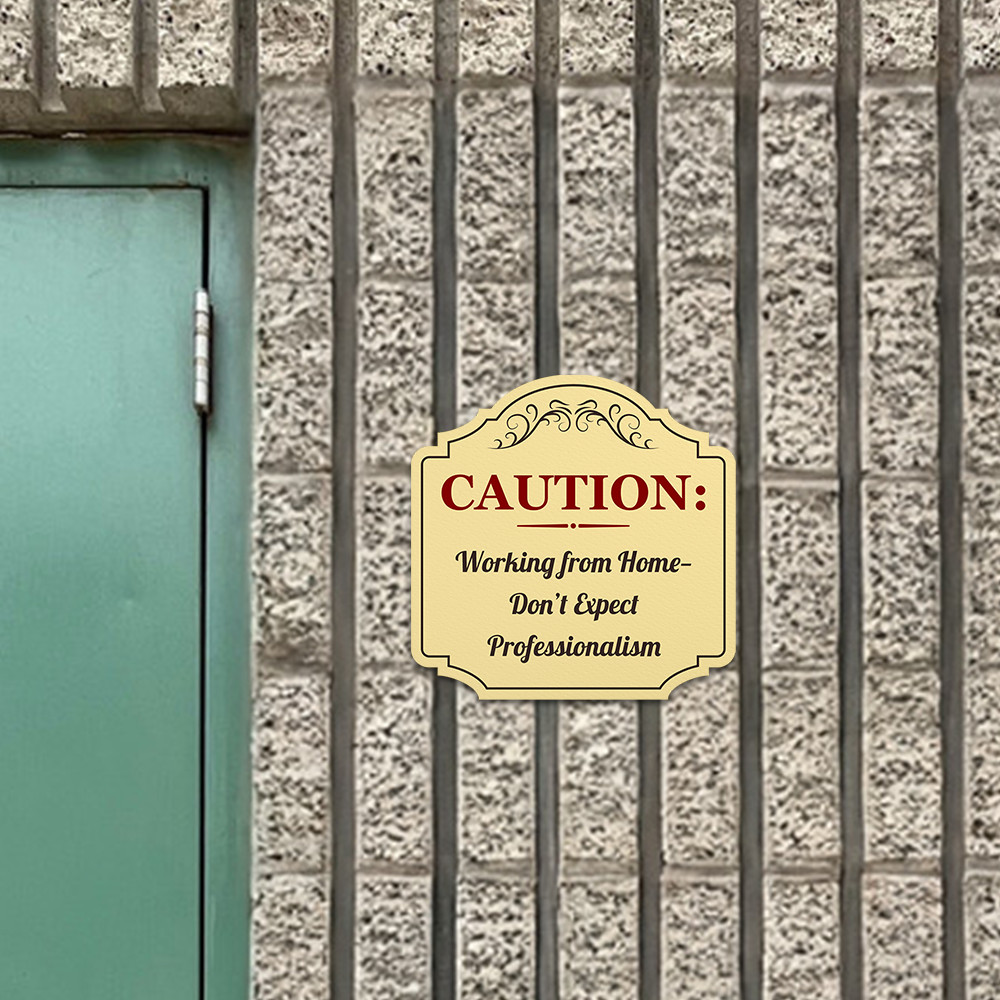 Heritage Plus Caution: Working from Home—Don’t Expect Professionalism Sign
