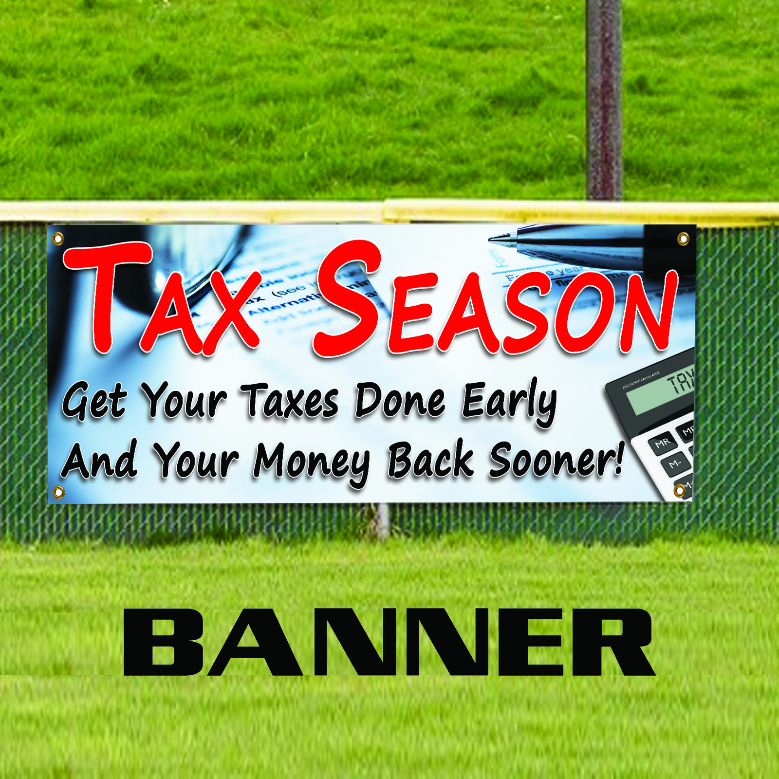 Tax Season Get Your Taxes Done Early & Your Money Back Sooner Vinyl Banner Sign