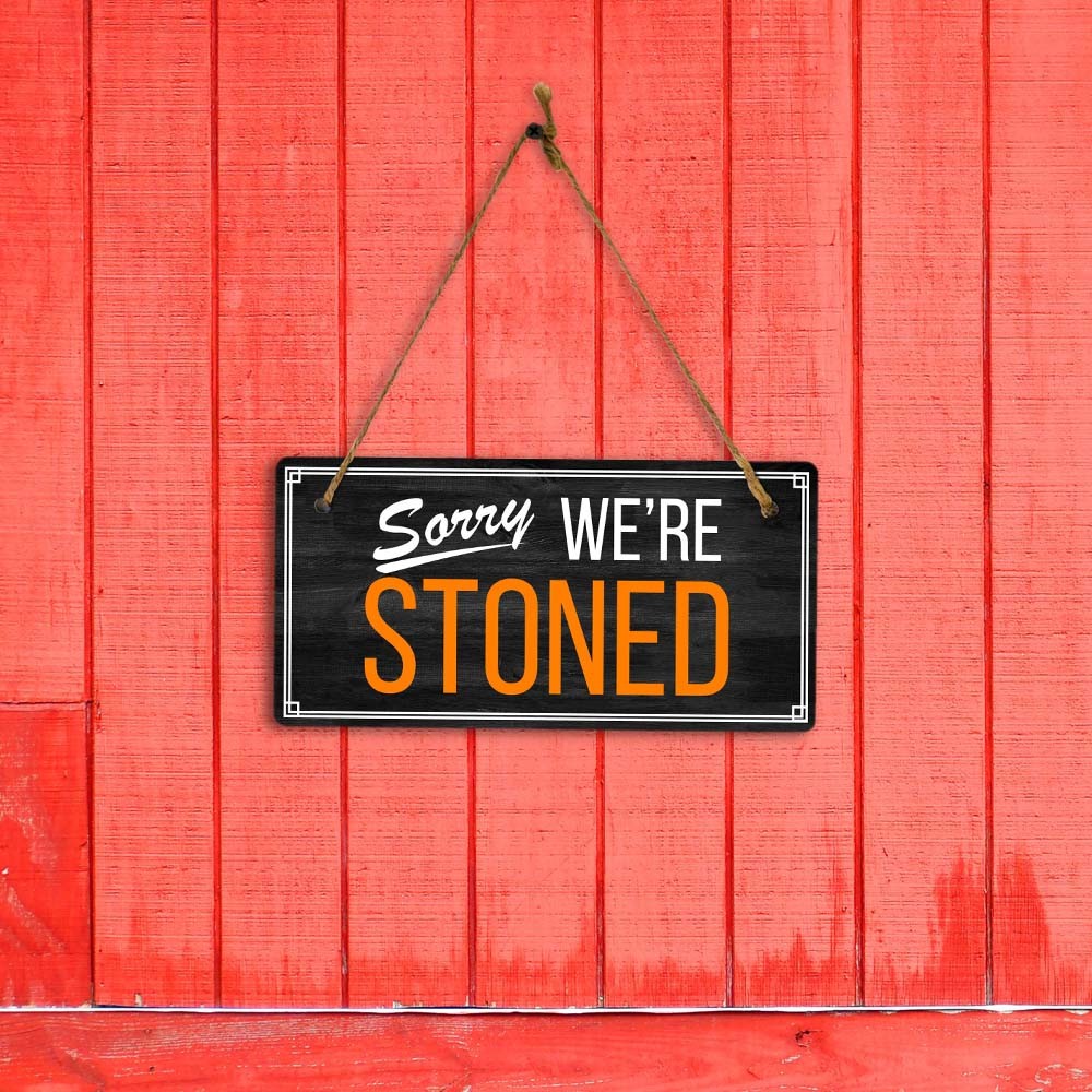 Sorry We’re Stoned 5×10 Hanging Plus Wall or Door Sign | Funny Home Decor