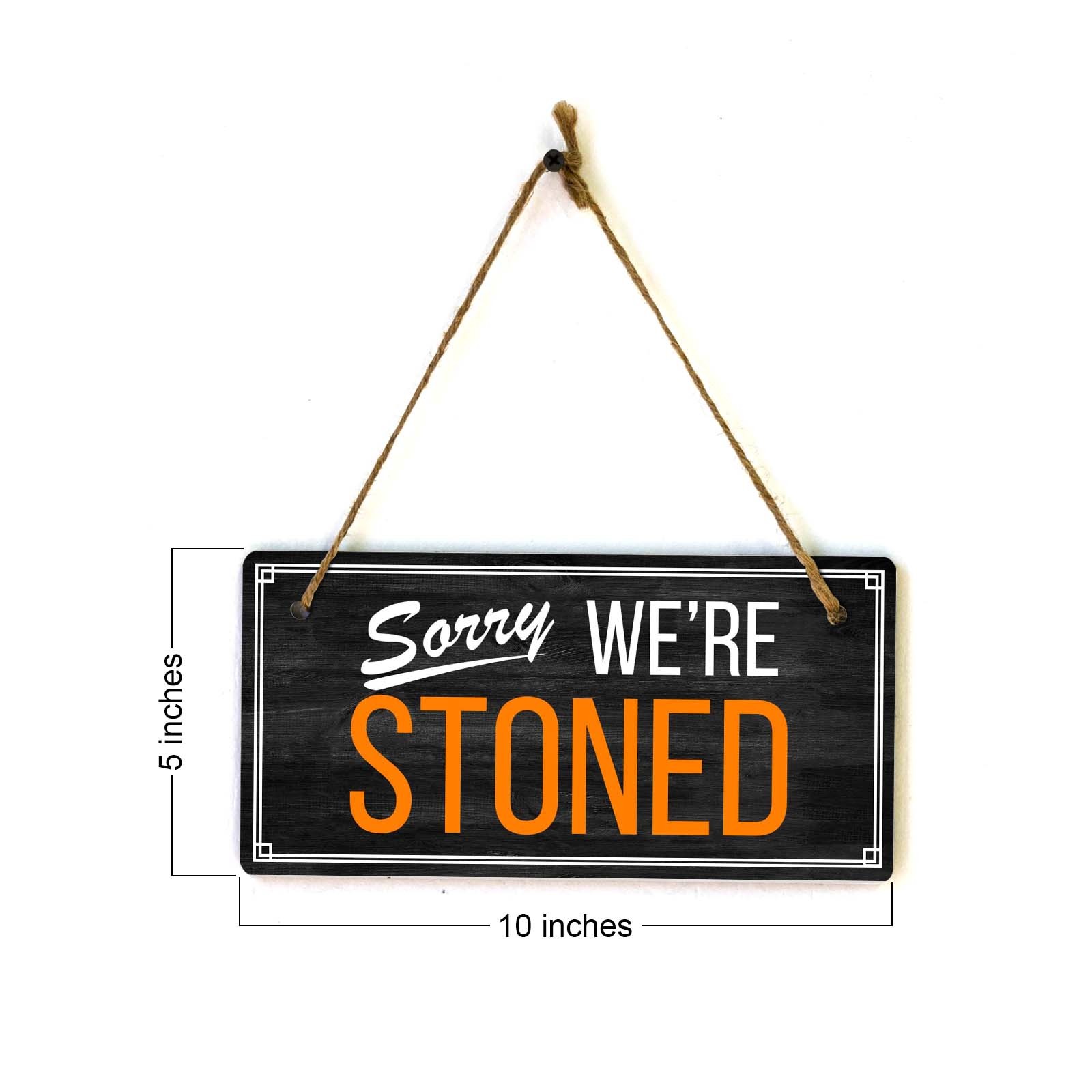 Sorry We’re Stoned 5×10 Hanging Plus Wall or Door Sign | Funny Home Decor