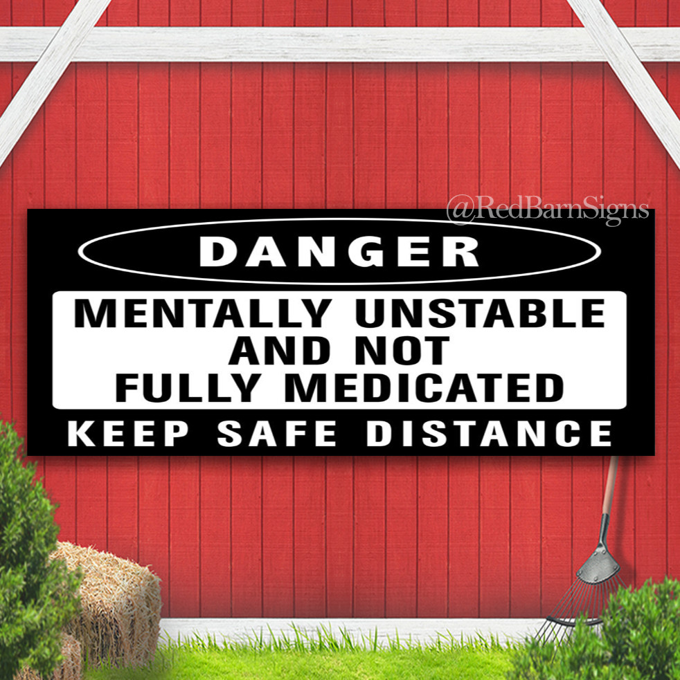 DANGER Mentally Unstable And Not Fully Medicated funny banner sign
