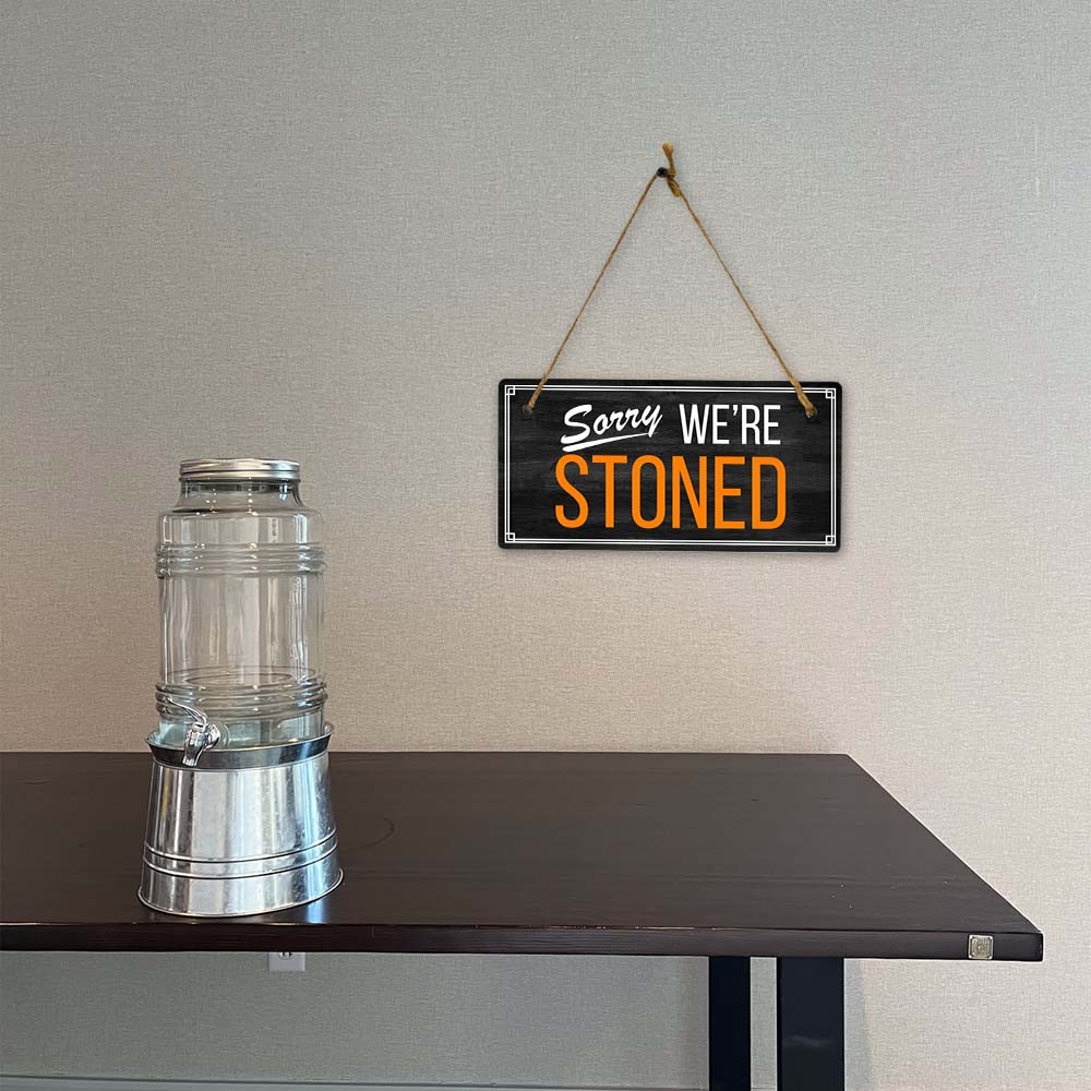 Sorry We’re Stoned 5×10 Hanging Plus Wall or Door Sign | Funny Home Decor
