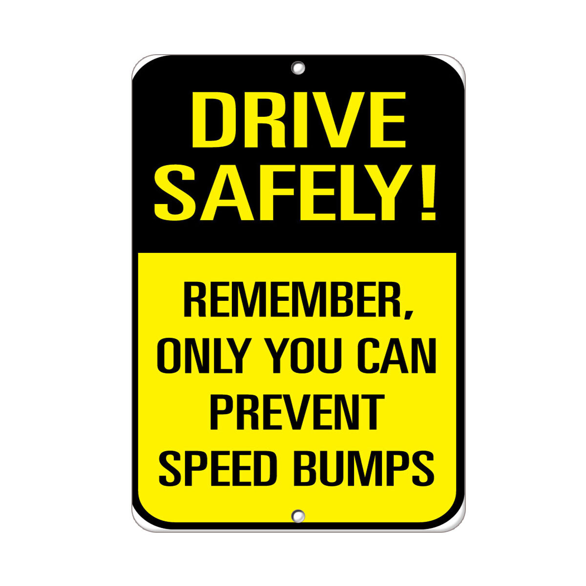 Vertical Metal Sign Multiple Sizes Drive Safely Remember You Prevent Speed Bumps
