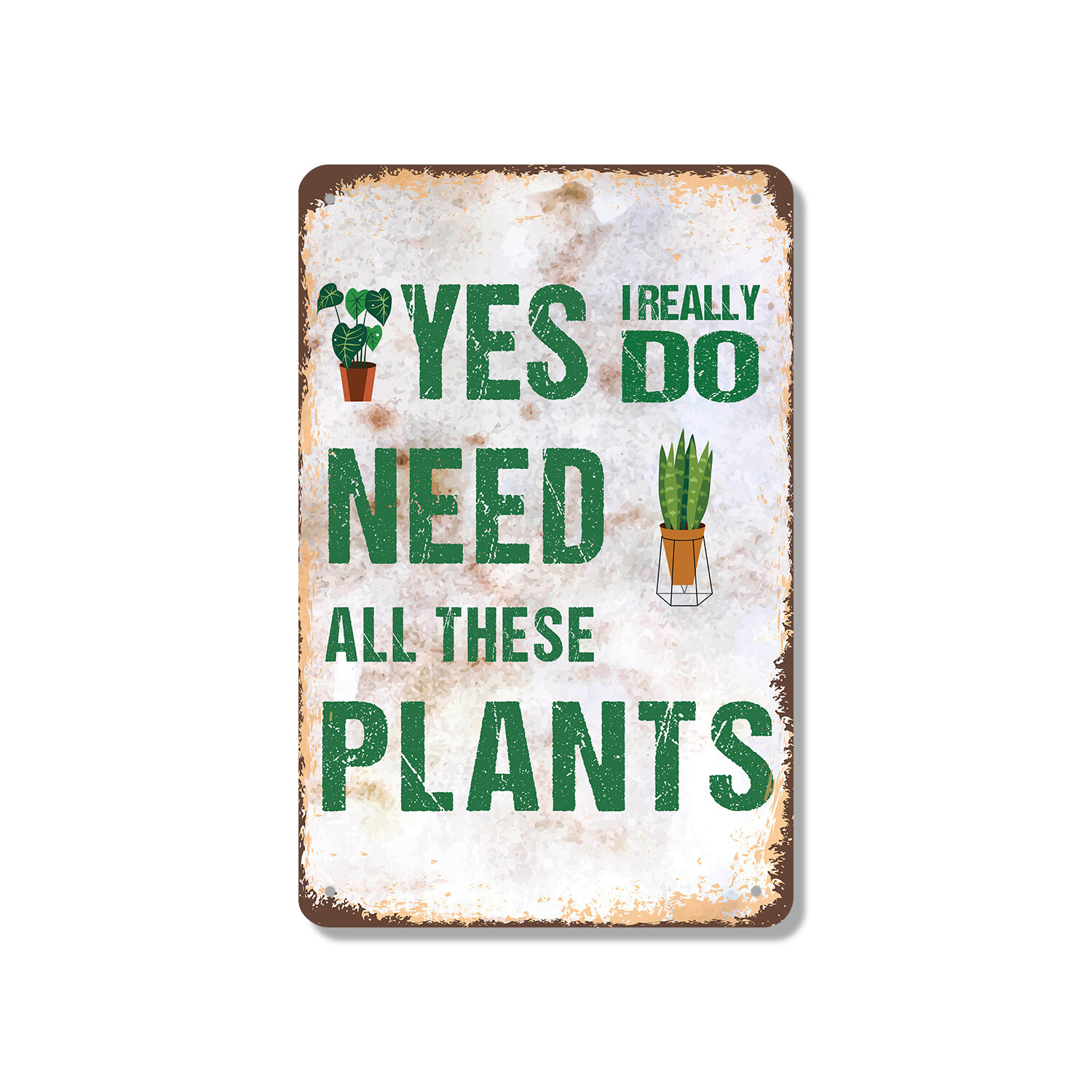 Yes I Really Do Need All These Plants Novelty Sign Fun Gift Durable Weatherproof
