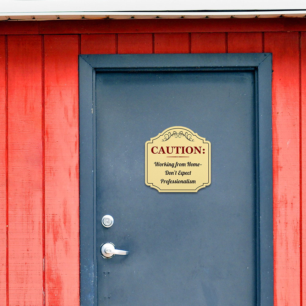 Heritage Plus Caution: Working from Home—Don’t Expect Professionalism Sign