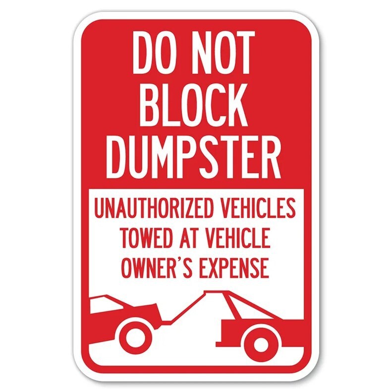 Parking Restriction Sign: Do Not Block Dumpster, Unauthorized Vehicles Towed….