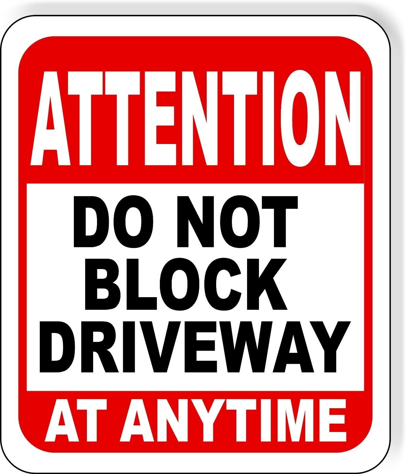 ATTENTION DO NOT BLOCK DRIVEWAY at anytime Metal Aluminum composite sign