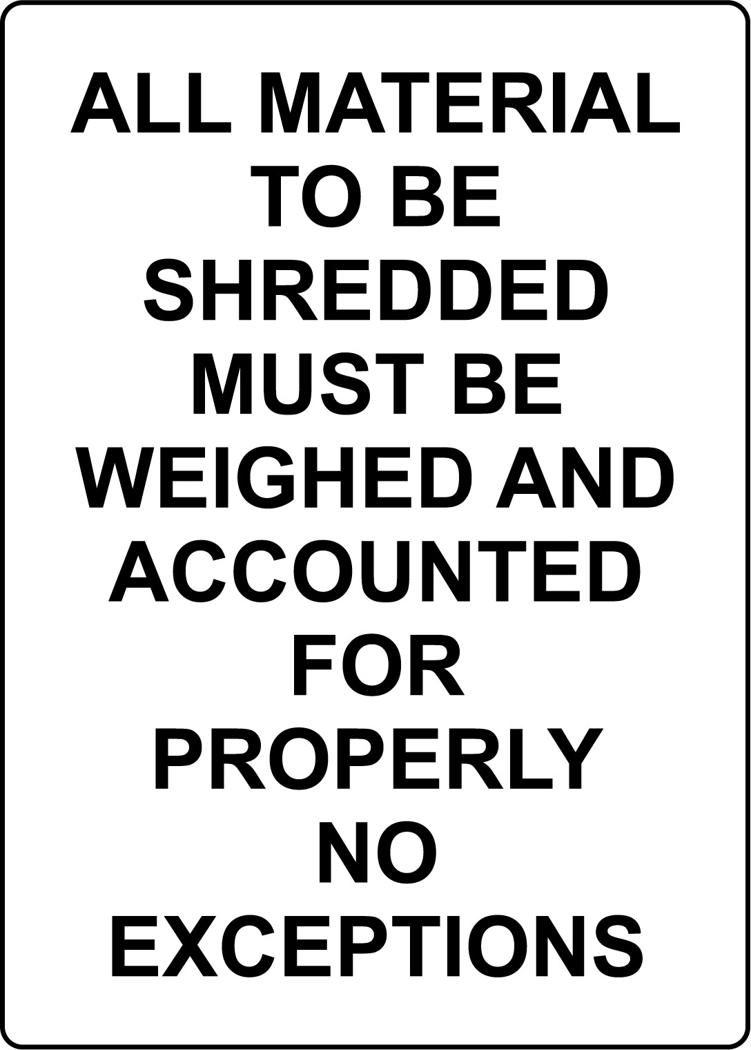 ALL MATERIAL TO BE SHREDDED MUST BE WEIGHED AND | Adhesive Vinyl Sign Decal