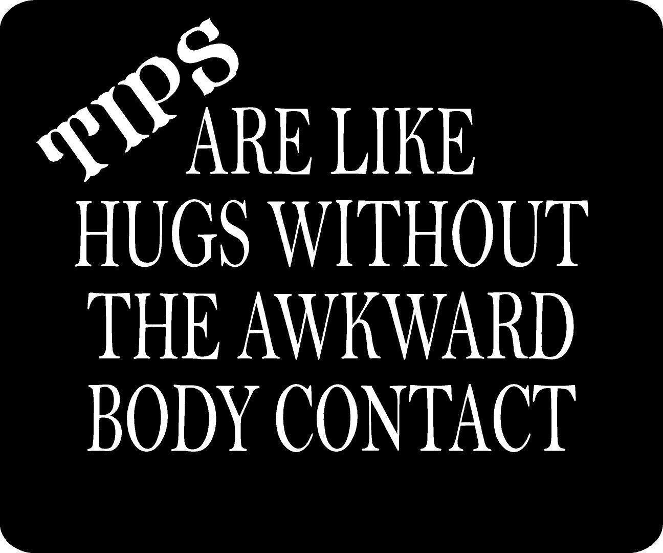 TIPS ARE LIKE HUGS Aluminum Composite Sign