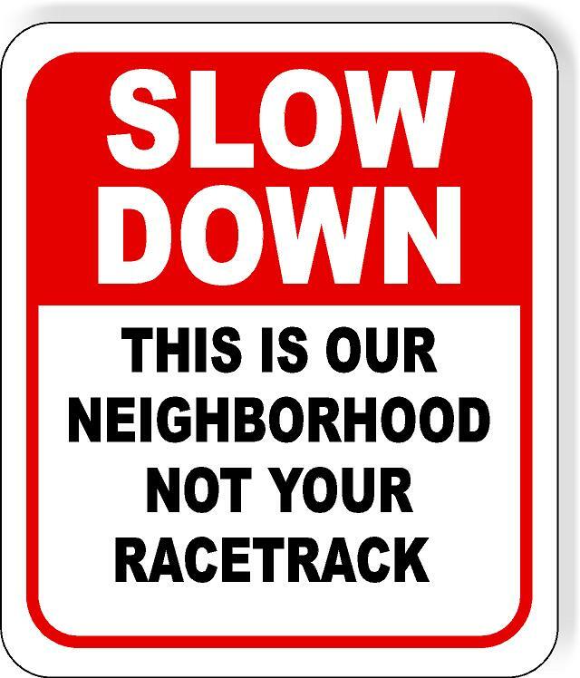 SLOW DOWN THIS IS OUR NEIGHBORHOOD Aluminum composite outdoor sign