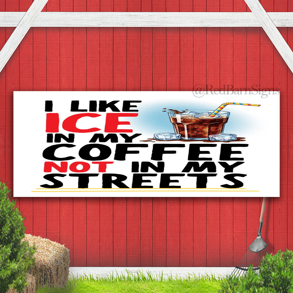 Ice In Coffee Anti Trump Indoor Outdoor Banner Sign with grommets