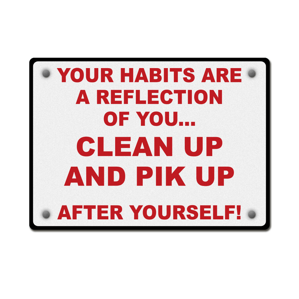 Horizontal Metal Sign Habits Are Reflection Clean up and Pick After Yourself!