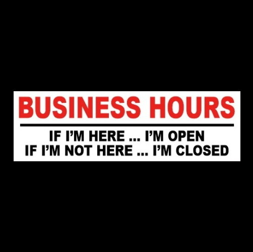 Funny “BUSINESS HOURS” retail store “IF I’M HERE I’M OPEN” STICKER sign company