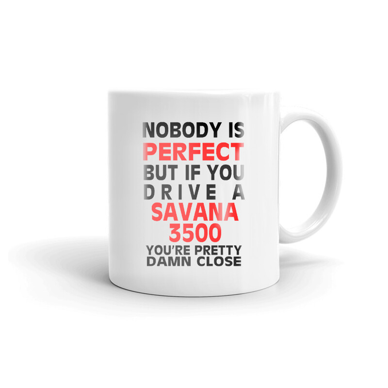 Nobody’s Perfect Except SAVANA 3500 Driver Coffee Tea Ceramic Mug Office Cup