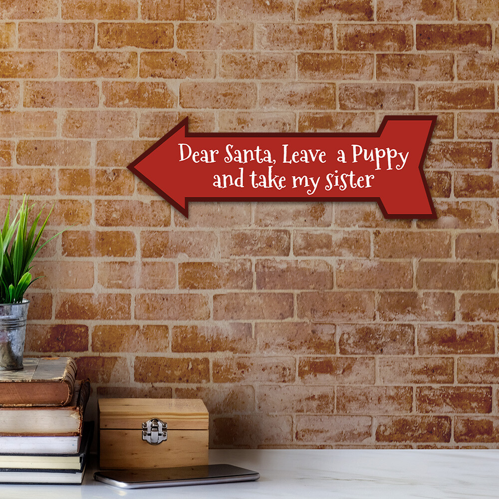 Arrow Shape Plus Dear Santa, Leave a Puppy and take my sister 12×4″