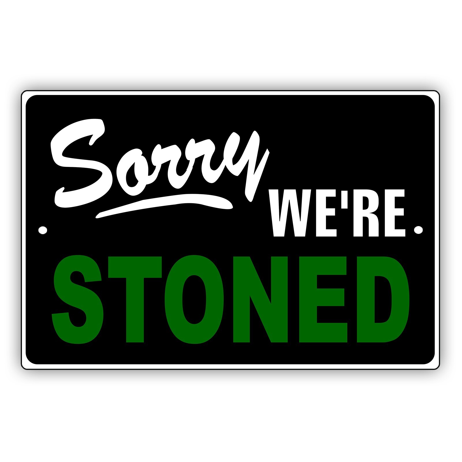 Sorry We’re Stoned Sign Man Cave Home Garage Notice Funny Aluminum Metal Sign