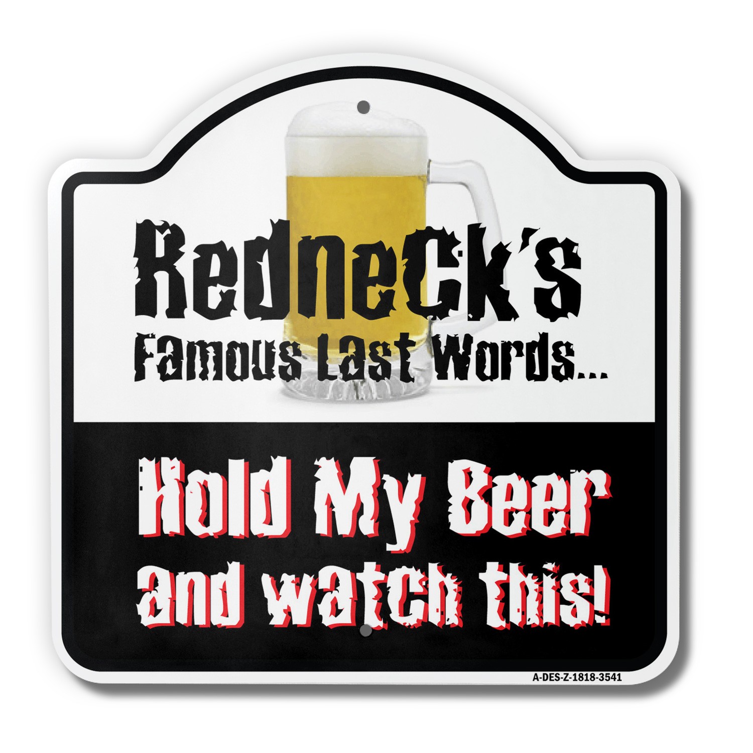 Redneck’s Famous Last Words 18″ X 18″ Heavy-Gauge Aluminum Architectural Sign