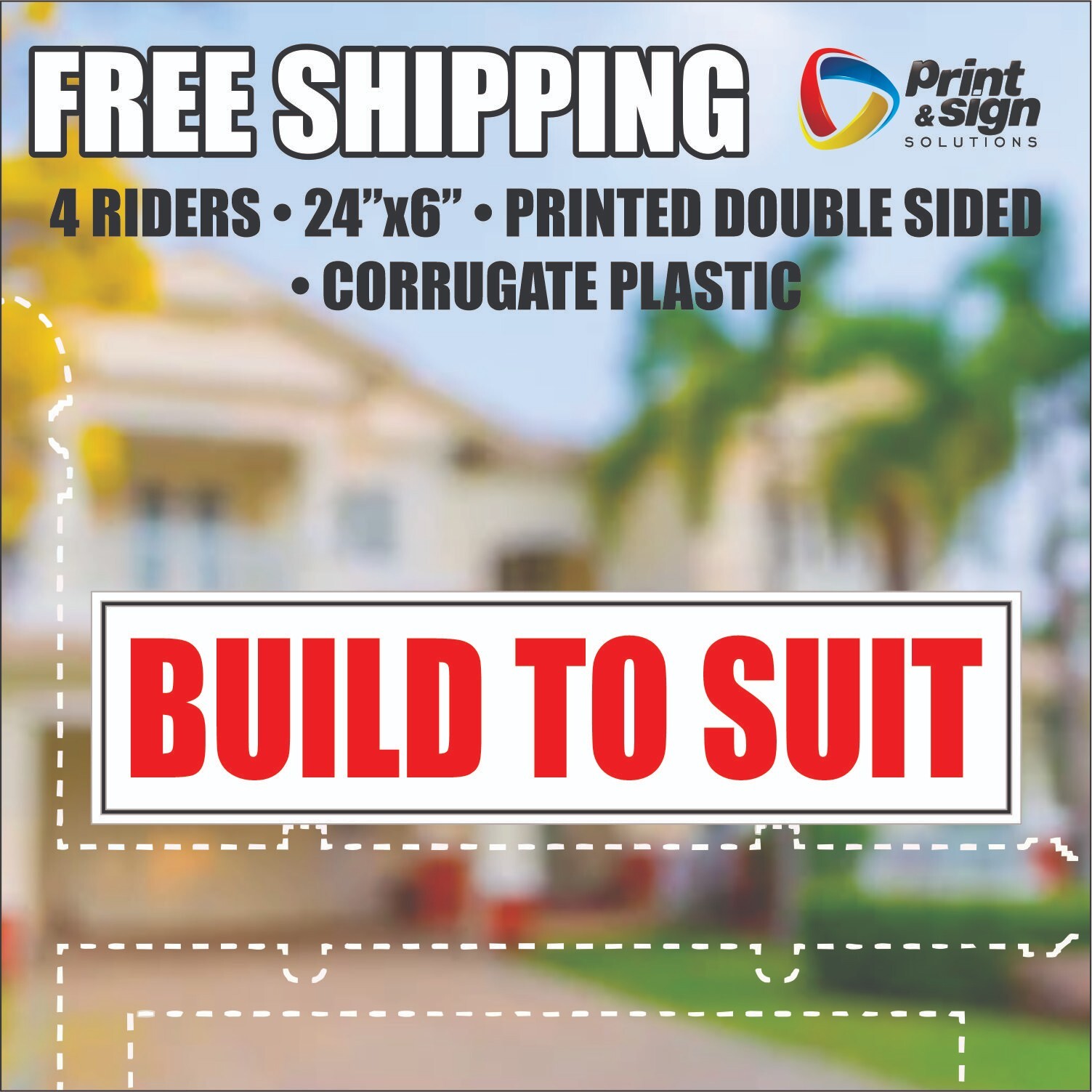 4PC BUILD TO SUIT 6″x24″ REAL ESTATE RIDER SIGN 2 Sided HOMES PLASTIC REALTOR