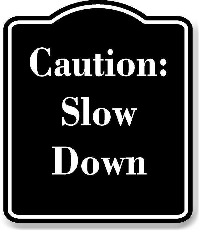 Caution Slow Down BLACK Aluminum Composite Sign