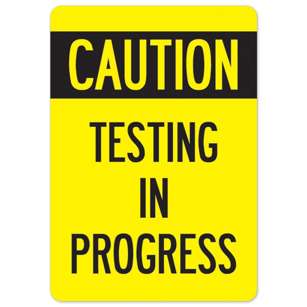 Caution Testing In Progress OSHA Notice Sign Metal Plastic Decal