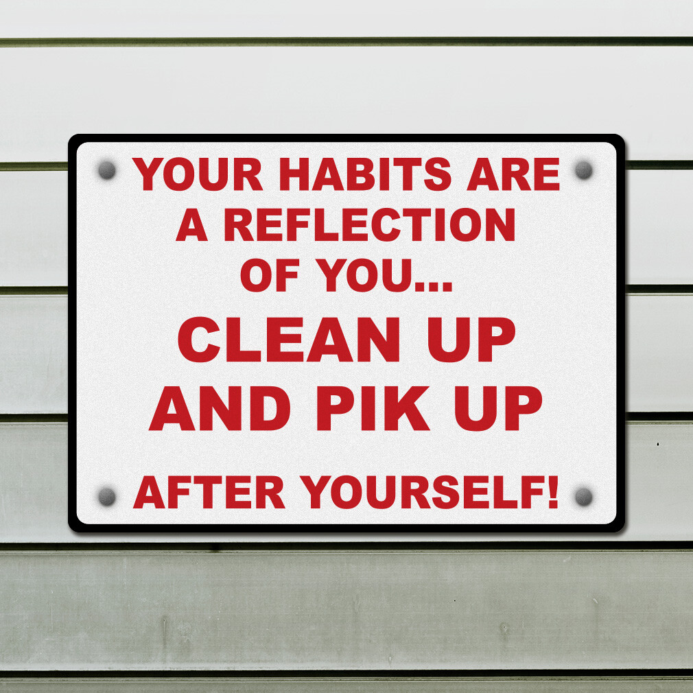 Horizontal Metal Sign Habits Are Reflection Clean up and Pick After Yourself!