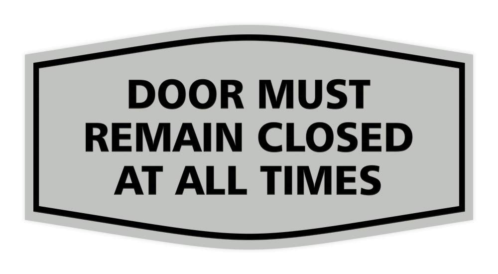Fancy Door Must Remain Closed At All Times Sign Lt Gray Small Safety Warning