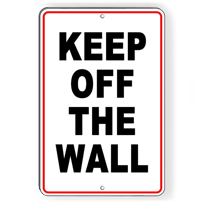 Keep Off The Wall Metal Sign Or Decal 6 SIZES warning attention do not W093