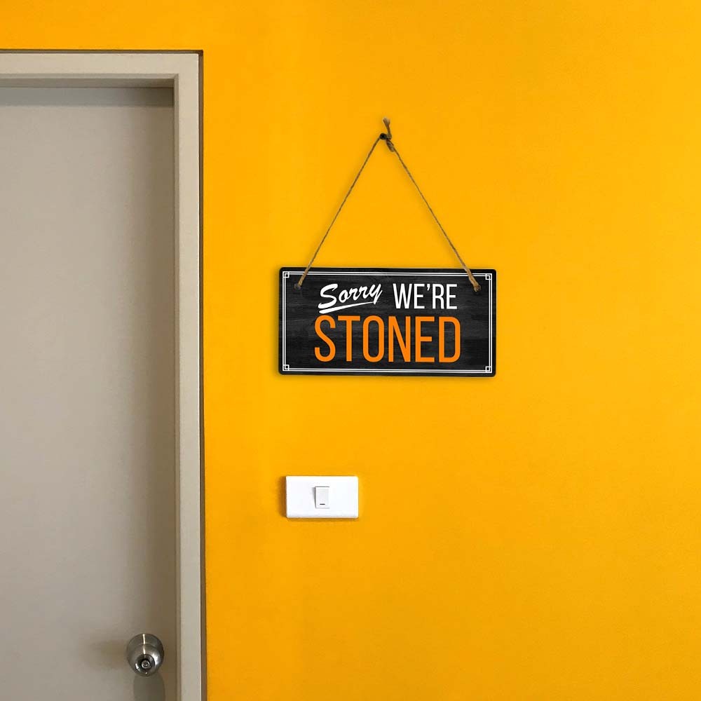 Sorry We’re Stoned 5×10 Hanging Plus Wall or Door Sign | Funny Home Decor