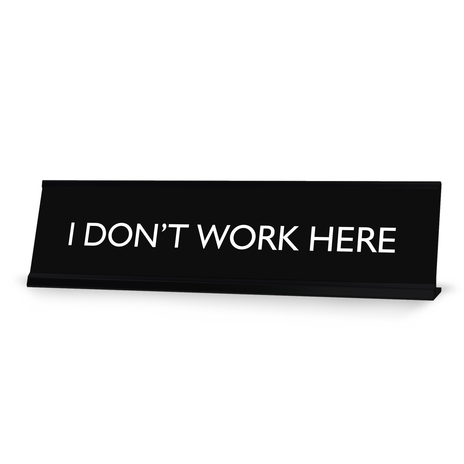 I DON’T WORK HERE Novelty Desk Sign
