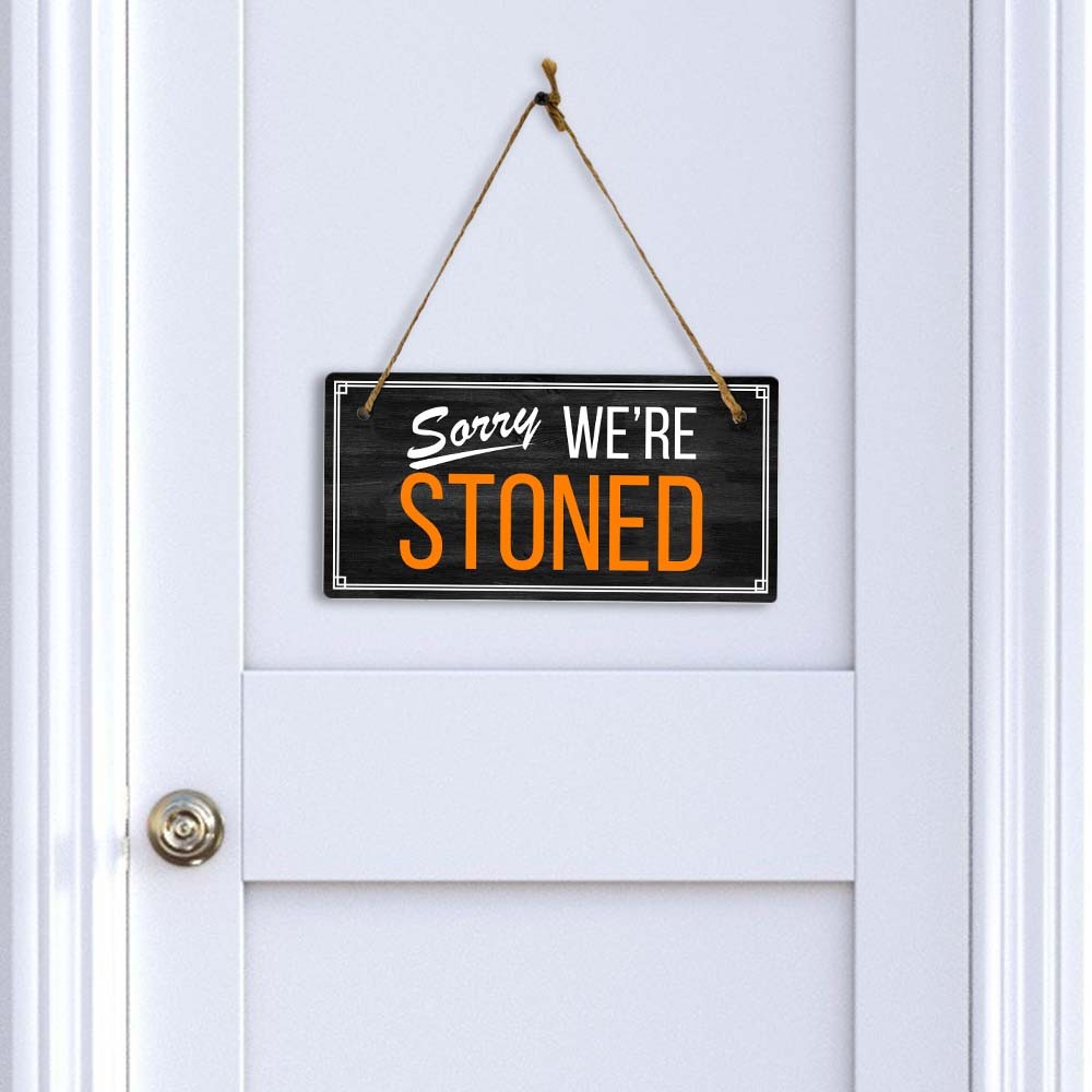 Sorry We’re Stoned 5×10 Hanging Plus Wall or Door Sign | Funny Home Decor