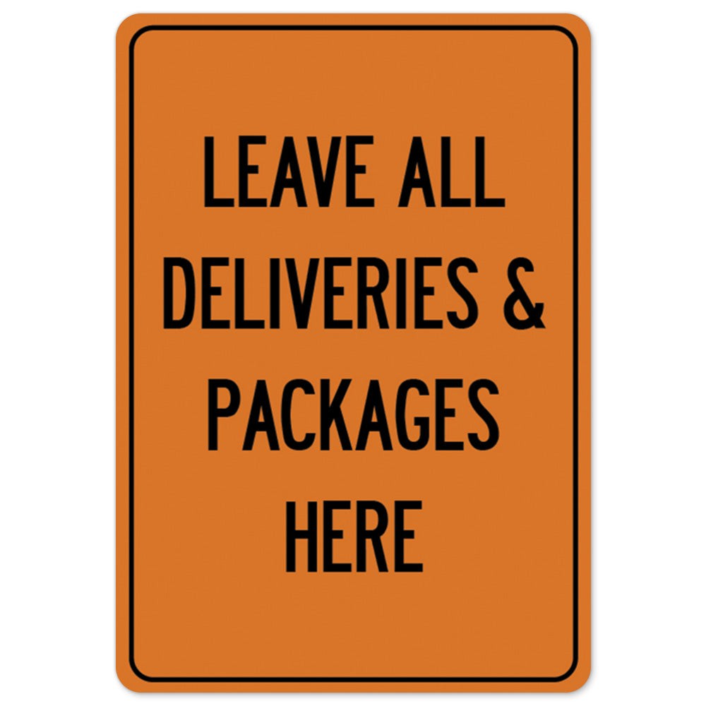 Leave All Deliveries & Packages Here OSHA Notice Sign Metal Plastic Decal